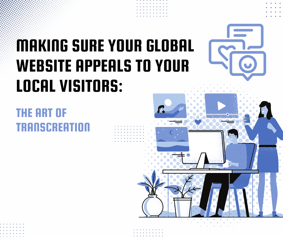 How to Make Sure Your Global Website Appeals to your local Visitors – The Art of Transcreation